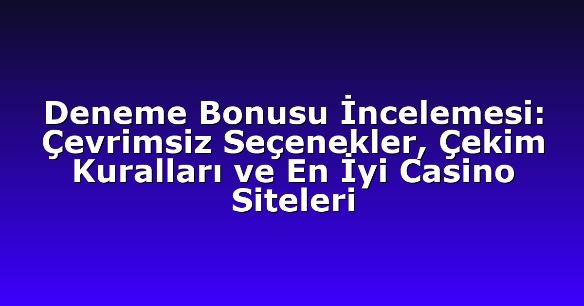 Deneme Bonusu - Anasayfa 9 Deneme Bonusu İncelemesi: Çevrimsiz Seçenekler, Çekim Kuralları ve En İyi Casino Siteleri