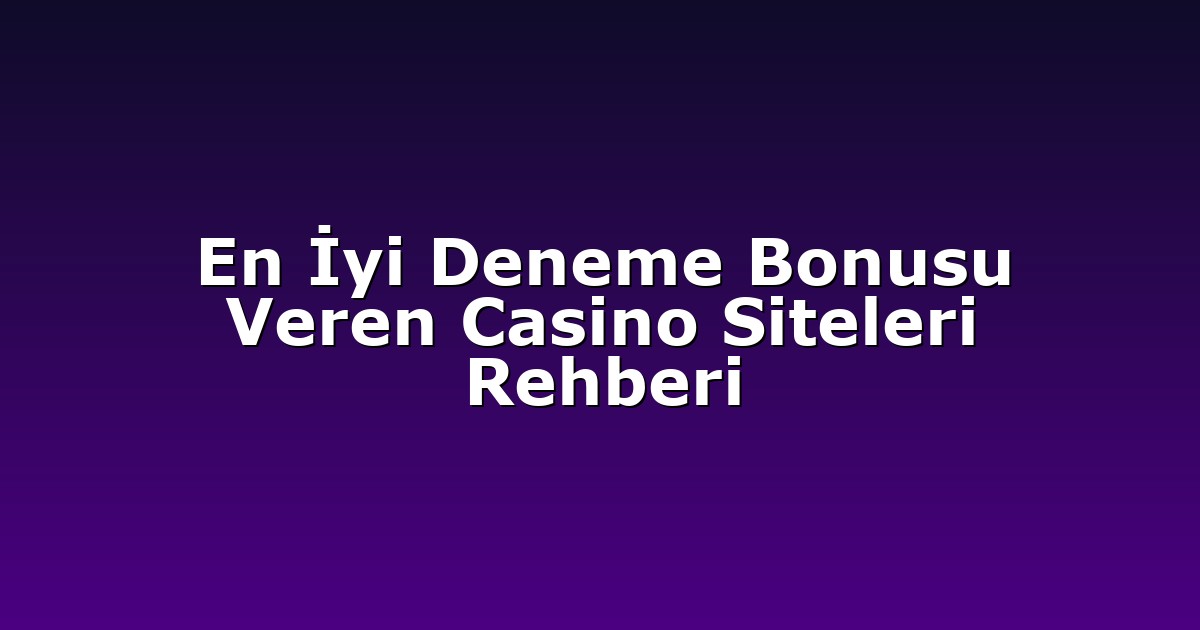 Deneme Bonusu - Anasayfa 4 En İyi Deneme Bonusu Veren Casino Siteleri Rehberi