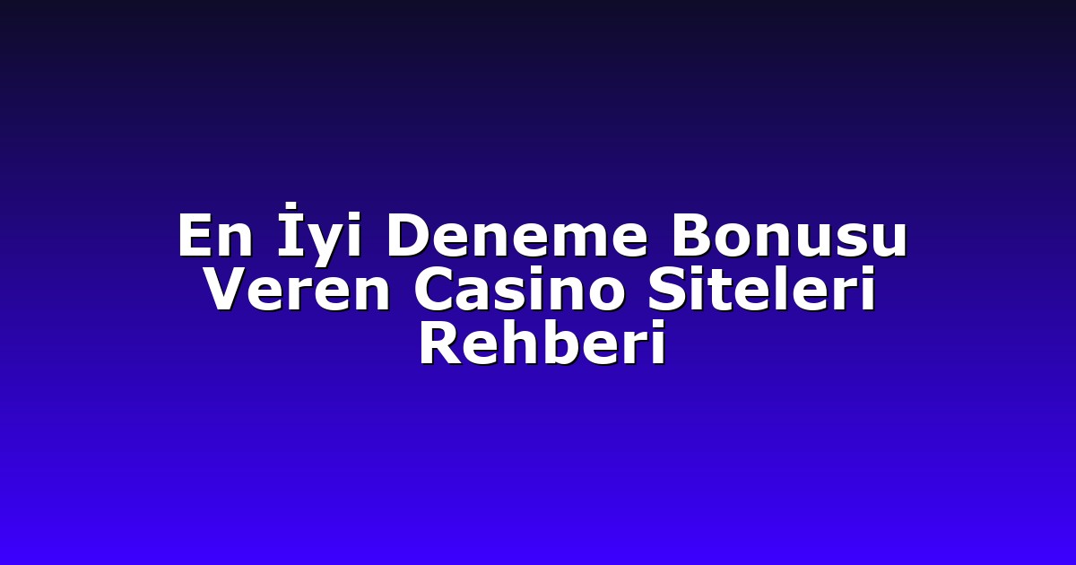 Deneme Bonusu - Anasayfa 5 En İyi Deneme Bonusu Veren Casino Siteleri Rehberi